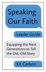 Speaking Our Faith Leader Guide - Kit Carlson - 9781640650299