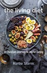 The Living Diet - Martha Tatarnic - 9781640651487