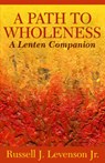 A Path to Wholeness - Russell J. Levenson - 9781640653177