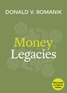 Money Legacies - Donald V. Romanik - 9781640654570