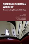 Queering Christian Worship - Bryan Cones - 9781640656499