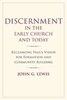 Discernment in the Early Church and Today - John G. Lewis - 9781640657731