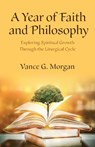 A Year of Faith and Philosophy - Vance G. Morgan - 9781640657786