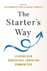 The Starter's Way - Edward Olsworth-Peter ; Dwight J. Zscheile - 9781640658486