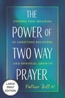 The Power of Two Way Prayer: Finding New Meaning in Addiction Recovery and Spiritual Growth - Father Bill W - 9781640659100