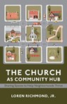 The Church as Community Hub - Loren Richmond - 9781640659988