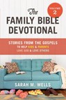 The Family Bible Devotional, Volume 2: Stories from the Gospels to Help Kids and Parents Love God and Love Others - Sarah M. Wells - 9781640701380