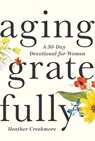 Aging Gratefully: A 30-Day Devotional for Women - Heather Creekmore - 9781640702325