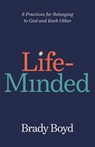 Life-Minded: 8 Practices for Belonging to God and Each Other - Brady Boyd - 9781640703254