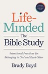 Life-Minded, the Bible Study: Intentional Practices for Belonging to God and Each Other - Brady Boyd - 9781640703421