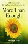 More Than Enough: 90 Devotions for Loving Yourself as God Loves You - Sandra Byrd - 9781640704077