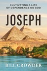 Joseph: Cultivating a Life of Dependence on God - Bill Crowder - 9781640704244