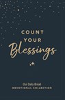 Count Your Blessings: Our Daily Bread Devotional Collection - Our Daily Bread Ministries - 9781640704268