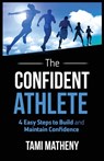 The Confident Athlete - Tami Matheny - 9781640851702