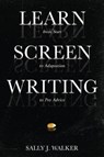 Learn Screenwriting: From Start to Adaptation to Pro Advice - WALKER,  Sally J. - 9781640855168