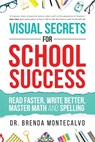 Visual Secrets for School Success: Read Faster, Write Better, Master Math and Spelling - Brenda Montecalvo - 9781640856509