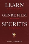 Learn Genre Film Secrets: From 11 Genres in 22 Films with 24 Concepts to In-Depth Romance - WALKER,  Sally J. - 9781640857322