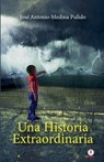 Una historia extraordinaria - Jose Antonio Medina Pulido - 9781640865679
