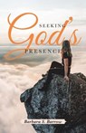 Seeking God's Presence - Barbara S Barrow - 9781640886292