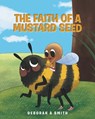 The Faith of a Mustard Seed - Deborah A Smith - 9781640889491