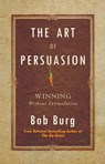 Burg, B: Art of Persuasion - Bob Burg - 9781640951198
