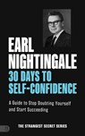 30 Days to Self-Confidence: A Guide to Stop Doubting Yourself and Start Succeeding - Earl Nightingale - 9781640955073