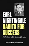 Habits for Success: The Pathway to Self-Mastery & Freedom - Earl Nightingale - 9781640955097