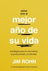 Cómo Vivir El Mejor Año de Su Vida (How to Have Your Best Year Ever): Estrategias Para El Crecimiento, La Productividad Y La Felicidad - Jim Rohn - 9781640955585