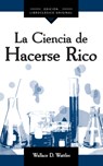 La Ciencia de Hacerse Rico (the Science of Getting Rich) - Wallace D. Wattles - 9781640955615