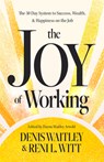 The Joy of Working: The 30 Day System to Success, Wealth, and Happiness on the Job - Denis Waitley - 9781640956087