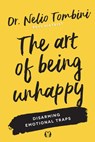 The Art of Being Unhappy: Disarming Emotional Traps - Nelio Tombini - 9781640956582