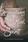 Inspirations from the Heart, Mind, and Spirit - P J James-Douglass - 9781640969865