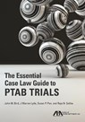 The Essential Case Law Guide to Ptab Trials - BIRD,  John M. ; Lytle, J. Warren ; Pan, Susan P. ; Saliba, Raja N. - 9781641050449