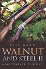 Walnut and Steel II: More Vintage .22 Rifles - Bill Ward - 9781641112291