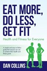 Eat More, Do Less, Get Fit - Dan Collins - 9781641117838