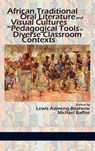 African Traditional Oral Literature and Visual Cultures as Pedagogical Tools in Diverse Classroom Contexts - Lewis Asimeng-Boahene ; Michael Baffoe - 9781641132527