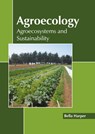 Agroecology: Agroecosystems and Sustainability - Bella Harper - 9781641165150