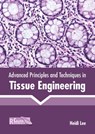 Advanced Principles and Techniques in Tissue Engineering - Heidi Lee - 9781641165433