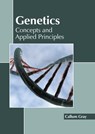 Genetics: Concepts and Applied Principles - Callum Gray - 9781641165471