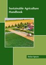 Sustainable Agriculture Handbook - Dylan Spears - 9781641167529