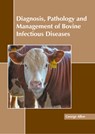 Diagnosis, Pathology and Management of Bovine Infectious Diseases - George Allen - 9781641167703