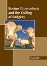 Bovine Tuberculosis and the Culling of Badgers - David Hill - 9781641167789