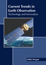Current Trends in Earth Observation: Technology and Innovation - Kallie Morgan - 9781641167833