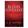 The Blood Covenant: The Hidden Truth Revealed at the Lord's Table - E. W. Kenyon - 9781641234047