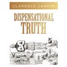 Dispensational Truth: God's Plan and Purpose in the Ages - Clarence Larkin - 9781641235204