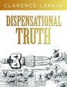 Dispensational Truth: God's Plan and Purpose in the Ages - Clarence Larkin - 9781641235204