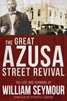 The Great Azusa Street Revival: The Life and Sermons of William Seymour - William Seymour - 9781641235228