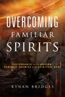 Overcoming Familiar Spirits - Bridges Kynan Bridges - 9781641237970