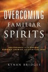 Overcoming Familiar Spirits - Bridges Kynan Bridges - 9781641237970