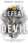Defeat the Devil: Dismantling the Enemy's Plan to Destroy Your Life - Derek Prince - 9781641239103